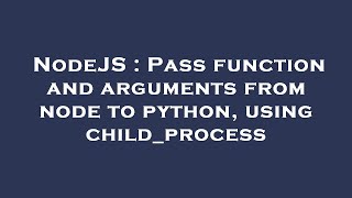 NodeJS : Pass function and arguments from node to python, using child_process