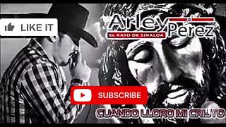 Arley Perez - Cuando Lloro Mi Cristo