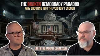 S02 E19 LITBC - The Broken Democracy Paradox: Why Shouting Into the Void Isn't Enough
