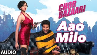 'Aao Milo' Full AUDIO Song | Chor Bazaari | T-Series