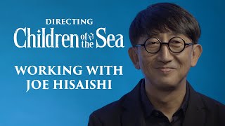 Children of the Sea - Ayumu Watanabe on Working with Joe Hisaishi
