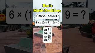 6 × (10 + 5) - 9 = ?a) 81b) 83c) 85d) 87#MathematicsChallenge #quiz #civilservice #Mathtutor #shorts