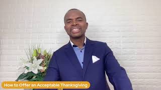 How to Offer an Acceptable Thanksgiving — Pastor Chris Ojigbani