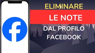 Come eliminare le note dal profilo Facebook