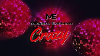 Michael Ekeghasi - Crazy ( Official lyrics video)