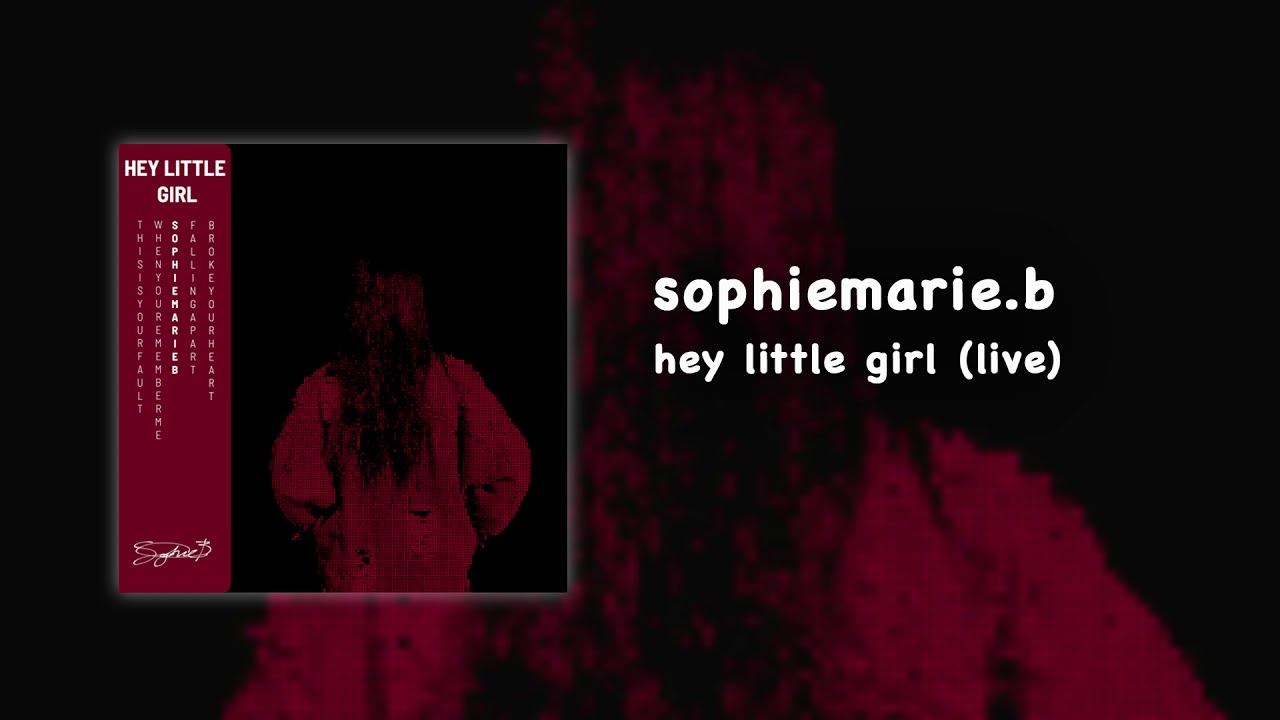 Sophiemarie.b - Hey Little Girl (live) - YouTube