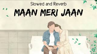 Maan Meri Jaan Lofi [Slowed and Reverb] | KING