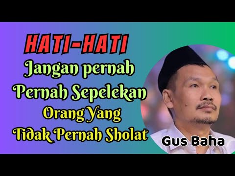 Kita Jangan Pernah Menyepelekan Orang Yang Tidak Pernah Sholat | Gus ...