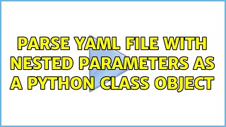 Parse YAML file with nested parameters as a Python class object (2 Solutions!!)