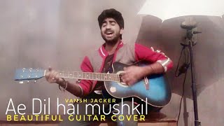 Ae Dil Hai Mushkil Full Video Song | Karan Johar |Arijit singh |Ranbeer kapoor | Cover Vansh Jacker