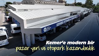 Kemer'e modern bir pazar yeri ve otopark kazandırdık