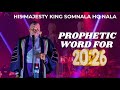 PROPHETIC WORD FOR 2026 | HIS MAJESTY KING SOMNALA