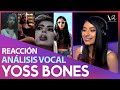 YOSS BONES - ANÁLISIS VOCAL - POR PRIMERA VEZ ESCUCHO A LA QUEEN YOSS BONES - VIDEOREACCIÓN