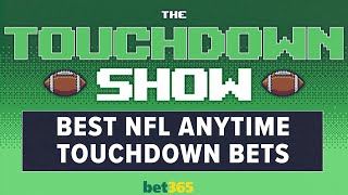 The Touchdown Show Presented by bet365 | Best NFL Anytime TD Scorer Bets Week 1
