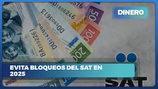 Evita el bloqueo de cuentas por el SAT: Obligaciones fiscales en 2025 | Dinero en Imagen