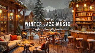 Winter Jazz Music ⛄ Cozy Coffee Shop Ambience with Jazz Relaxing Music \u0026 Snowfall for Studying, Work