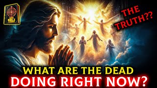 What Are the Dead Doing Right Now? The Bible’s Stunning Truth