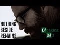 Breaking Bad || Nothing Beside Remains