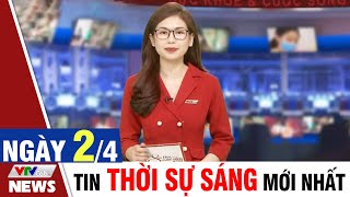 BẢN TIN SÁNG ngày 2/4 - Tin tức thời sự mới nhất hôm nay | VTVcab Tin tức