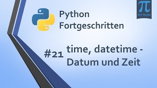 Python Kurs Fortgeschritten 👩🎓 | #21 time, datetime Datum und Zeit