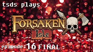 TSDS plays Forsaken Isle - Episode 16 (Final): Thoughts