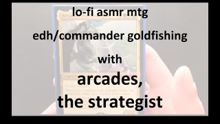 lo-fi asmr mtg: edh/commander goldfishing with arcades, the strategist (one take)