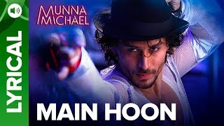 Main Hoon - Tiger Shroff & Nidhhi Agerwal | Munna Michael | Full song with Lyrics