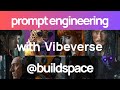 prompt engineering with vibeverse.ai|@_buildspace |AI|nights&weekends s5| @aiweekends |generative ai