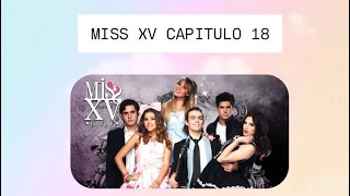 MISS XV CAPITULO 18
