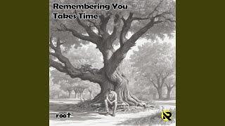 Remembering You Takes Time