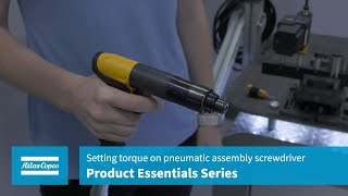 Product Essentials: Pneumatic Tools - Setting torque on pneumatic assembly screwdriver