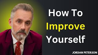 How To Improve Yourself| Jordan Peterson Motivational Speech