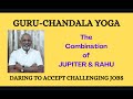 Class - 505 // GURUCHANDALA YOGA: Combination of Jupiter and Rahu