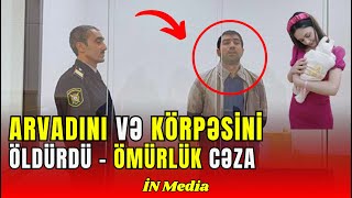 Ömürlük məhkum arvadını öldürüb körpəsinin qətlini onun üstünə atıbmış - TƏFƏRRÜAT