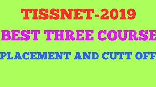 TISSNET-2019 || BEST THREE COURSE || PLACEMENT AND CUTT OFF