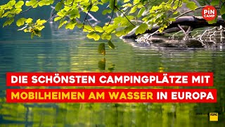 Entdecke Europas Paradies: Die schönsten Campingplätze mit Mobilheimen am Wasser