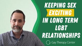 Keeping Sex Exciting in Long Term LGBT Relationships | Gay Therapy Center