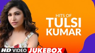 Hits Of Tulsi Kumar Songs ★ Video Jukebox ★ Best of Tulsi Kumar Songs | T-Series
