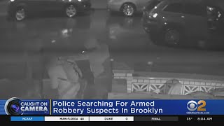 Caught On Camera: Police Looking For Armed Robbery Suspects In Brooklyn