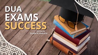 DUA FOR EXAMS SUCCESS | دعاء للنجاح