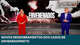 Veja os novos desdobramentos dos casos de envenenamento que repercutiram no Brasil