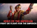 HERO OF THE IMPERIUM: FIGHT OR FLIGHT - FOR THE EMPEROR (warhammer 40k lore)