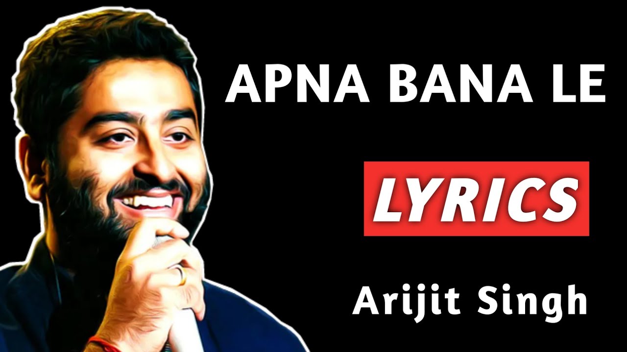 Apna Bana Le Lyrics | Bhediya | Arijit Singh | Apna Bana Le Lyrics Song ...