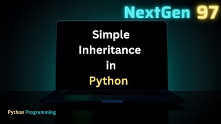 Simple Inheritance in Python Explained 🔥 | OOPs Concept with Example | Python Tutorial @NextGen97