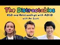 RSD and Relationships with ADHD - The Distractables with special guest Ari Scott #adhd