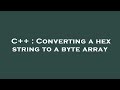 C++ : Converting a hex string to a byte array