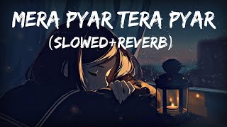 Mera Pyar Tera Pyar (Slowed+Reverb) Lyrics – Arijit Singh