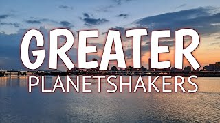 GREATER LYRICS - PLANETSHAKERS