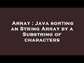 Array : Java sorting an String Array by a Substring of characters