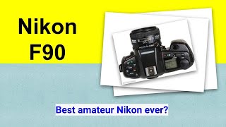 Nikon F90 - best amateur Nikon ever?